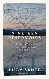 Nineteen Reservoirs: On Their Creation and the Promise of Water for New York City