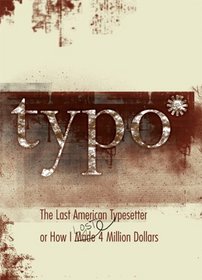 Typo: The Last American Typesetter or How I Made and Lost 4 Million Dollars