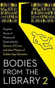 Bodies from the Library 2: Forgotten Stories of Mystery and Suspense by the Queens of Crime and other Masters of Golden Age Detection