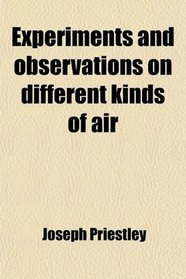 Experiments and observations on different kinds of air