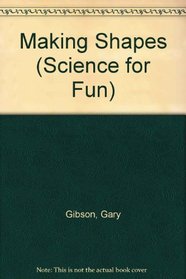 Making Shapes (Science for Fun S.)