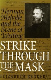 Strike through the Mask : Herman Melville and the Scene of Writing