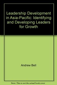 Leadership Development in Asia-Pacific: Identifying and Developing Leaders for Growth
