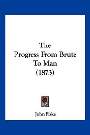 The Progress From Brute To Man (1873)