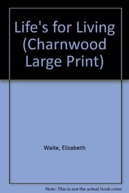Life's for Living (Charnwood Large Print)