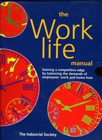 The Work-Life Manual: Gaining a Competitive Edge by Balancing the Demands of Employee's Work and Home Lives
