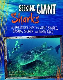 Seeking Giant Sharks: A Shark Diver's Quest for Whale Sharks, Basking Sharks, and Manta Rays (Shark Expedition)