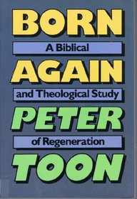 Born Again: A Biblical and Theological Study of Regeneration