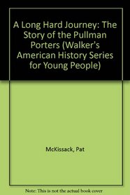 A Long Hard Journey: The Story of the Pullman Porters (Walker's American History Series for Young People)