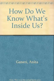 How Do We Know What's Inside Us?