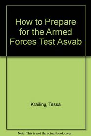 How to Prepare for the Armed Forces Test: Asvab : Armed Services Vocational Aptitude Battery (Barron's How to Prepare for the Armed Forces Test--ASVAB, Armed Services Vocational Aptitude)