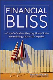 Financial Bliss: A Couple's Guide to Merging Money Styles And Building a Rich Life Together