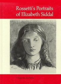 Rossetti's Portraits of Elizabeth Siddal: A Catalogue of the Drawings and Watercolours