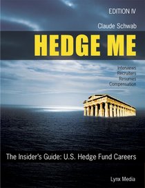 Hedge Me: The Insider's Guide--U.S. Hedge Fund Careers, Fourth Edition