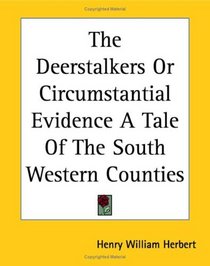 The Deerstalkers Or Circumstantial Evidence A Tale Of The South Western Counties