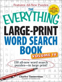 The Everything Large-Print Word Search Book, Volume IV: 150 all-new word search puzzlesin large print! (Everything Series)