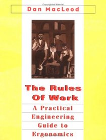 The Rules of Work: A Practical Engineering Guide to Ergonomics