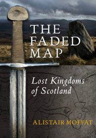Faded Map: The Story of the Lost Kingdoms of Scotland