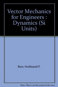 Vector Mechanics for Engineers : Dynamics (Si Units)