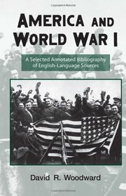 America and World War I: A Selected Annotated Bibliography of English-Language Sources (Routledge Research Guides to American Military Studies)