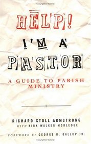 Help! I'm A Pastor: A Guide To Parish Ministry