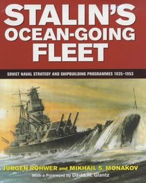 Stalin's Ocean-Going Fleet: Soviet Naval Strategy and Shipbuilding Programmes 1935-1953 (Naval Policy and History, 11)