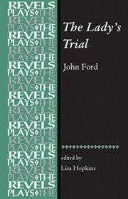 The Lady's Trial: By John Ford (Revels Plays)