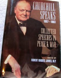 Churchill speaks 1897-1963: Collected speeches in peace & war