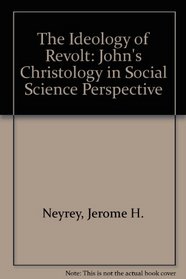 An Ideology of Revolt: John's Christology in Social Science Perspective
