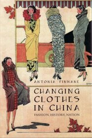 Changing Clothes in China: Fashion, History, Nation