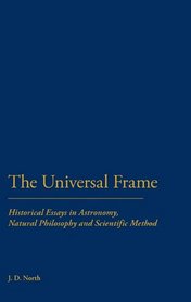 The Universal Frame: Historical Essays in Astronomy, Natural Philosophy, and Scientific Method