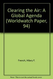 Clearing the Air: A Global Agenda (Worldwatch Paper, 94)