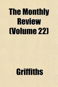The Monthly Review (Volume 22)