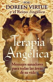 Terapia Angelica: Mensajes para sanar todas las areas de su vida (Spanish Edition)