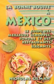 La Bonne Bouffe a Mexico: Le Guide des Meilleurs choppes, Fondas et des Restaurants lgants (French Edition)