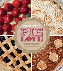 Pie Love: Inventive Recipes for Sweet and Savory Pies, Galettes, Pastry Cremes, Tarts, and Turnovers