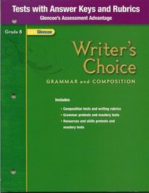 Writer's Choice, Grammar and Composition, Grade 8: Tests with Answers and Rubrics