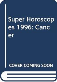 Super Horoscopes 1996: Cancer