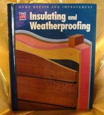 Insulating and Weatherproofing (Home Repair and Improvement (Updated Series))