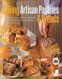 Baking Artisan Pastries & Breads: Sweet and Savory Baking for Breakfast, Brunch, and Beyond