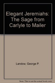 Elegant Jeremiahs: The Sage from Carlyle to Mailer