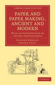 Paper and Paper Making, Ancient and Modern: With an Introduction by the Rev. George Croly (Cambridge Library Collection - Printing and Publishing History)
