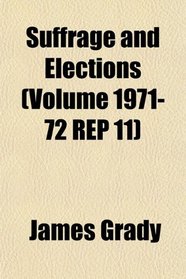 Suffrage and Elections (Volume 1971-72 REP 11)