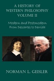A History of Western Philosophy: Modern and Postmodern, From Descartes to Derrida (Volume 2)
