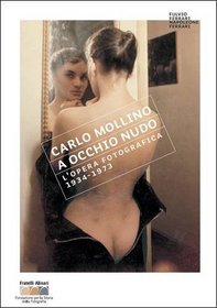 Carlo Molino - With Naked Eye: Photographs 1934-1973