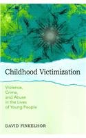 Childhood Victimization: Violence, Crime, and Abuse in the Lives of Young People (Interpersonal Violence)