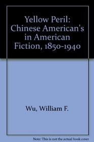 The Yellow Peril: Chinese Americans in American Fiction, 1850-1940