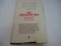 ADOLESCENT IDEA: MYTHS OF YOUTH AND THE ADULT IMAGINATION