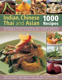 Indian, Chinese, Thai & Asian: 1000 Recipes: Presenting all the best-loved dishes from irresistible appetizers and street snacks to superb curries, ... with over 1000 color photographs (Cookery)