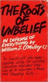 The Roots of Unbelief: In Defense of Everything